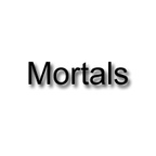 Mortals